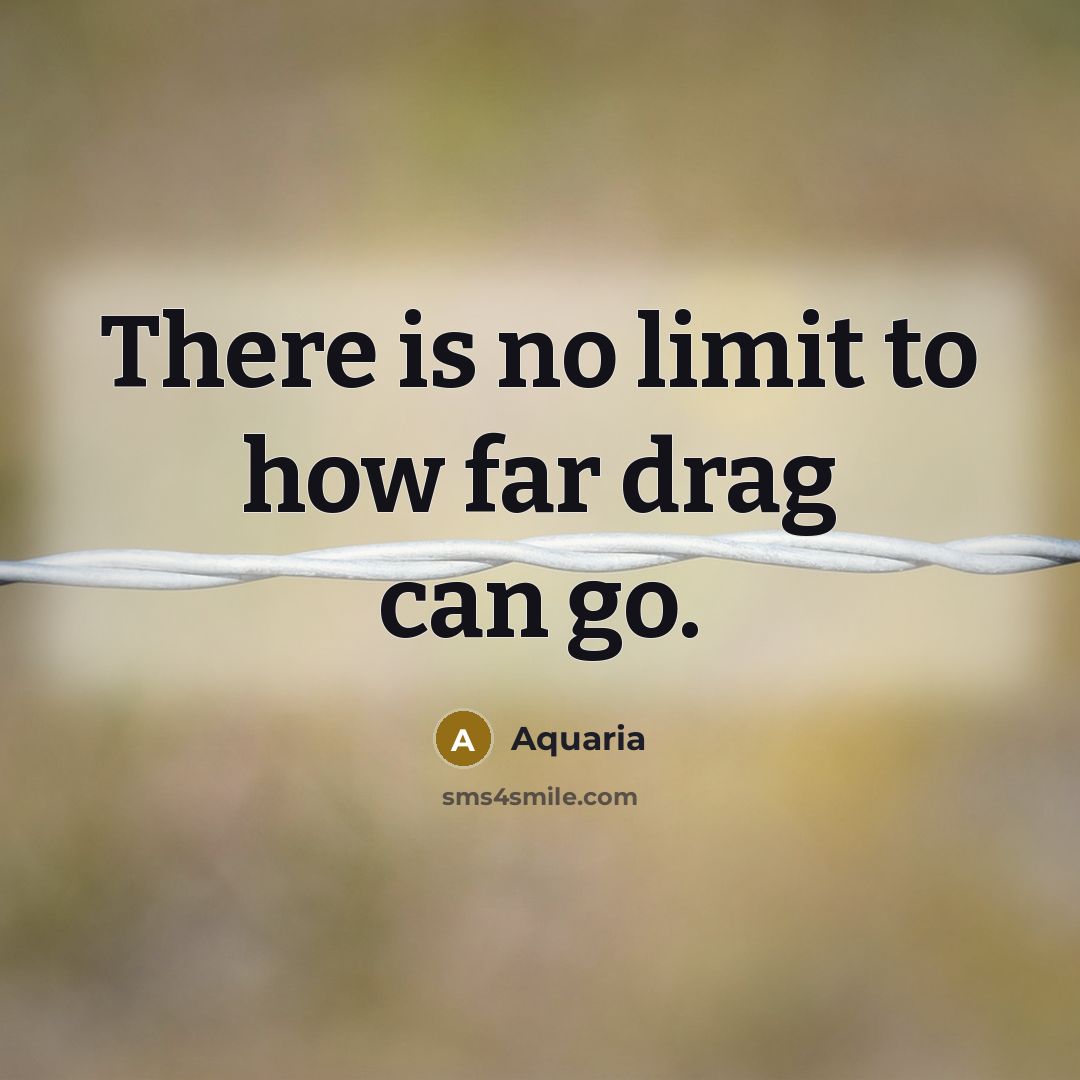 “There is no limit to how far drag can go.…” quote by Aquaria