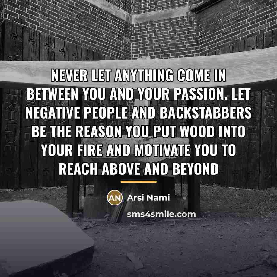 “Never let anything come in between you and your Passion.…” quote by Arsi Nami