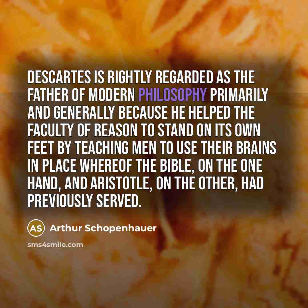 “Descartes is rightly regarded as the father of modern philosophy…” quote by Arthur Schopenhauer