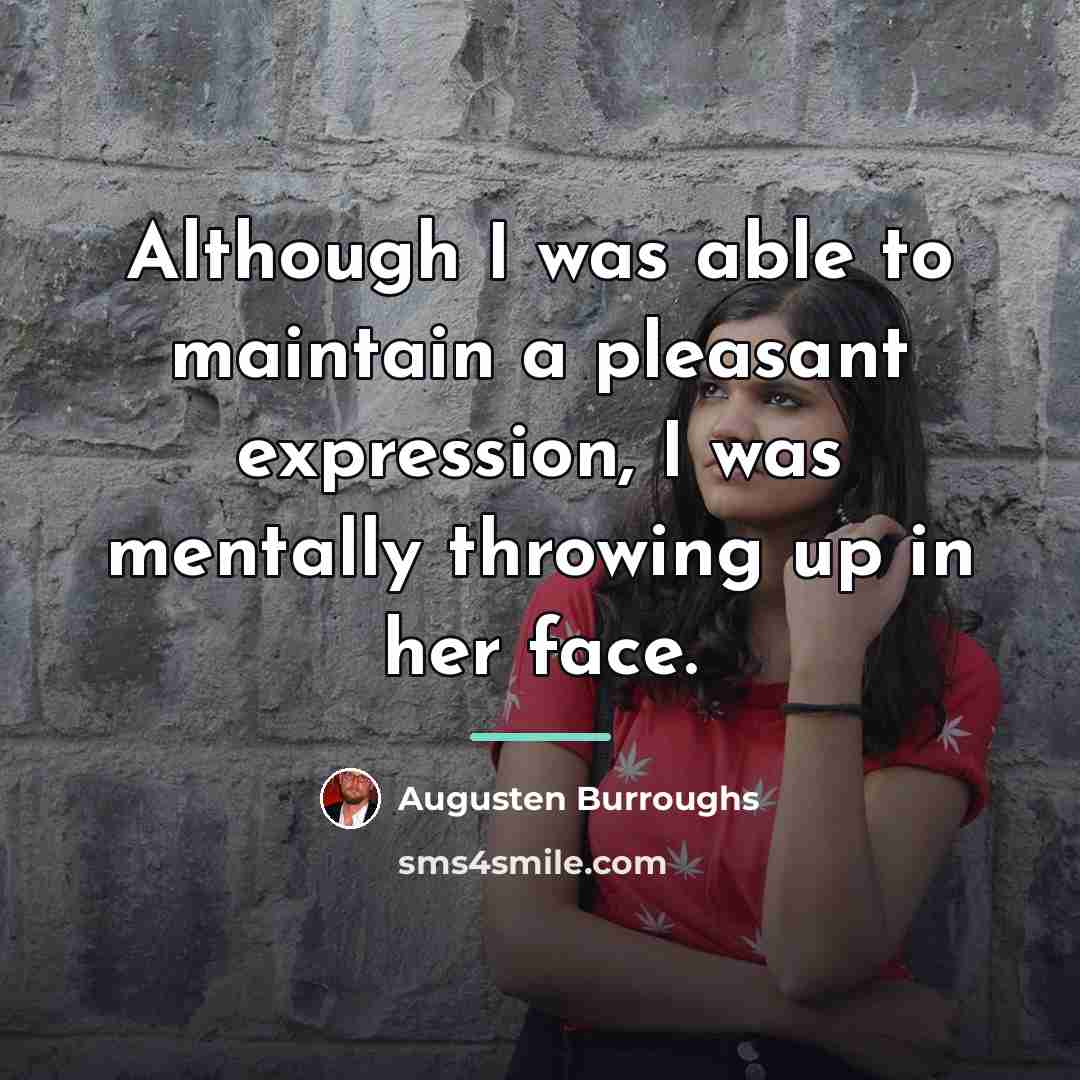 “Although I was able to maintain a pleasant expression, I…” quote by Augusten Burroughs