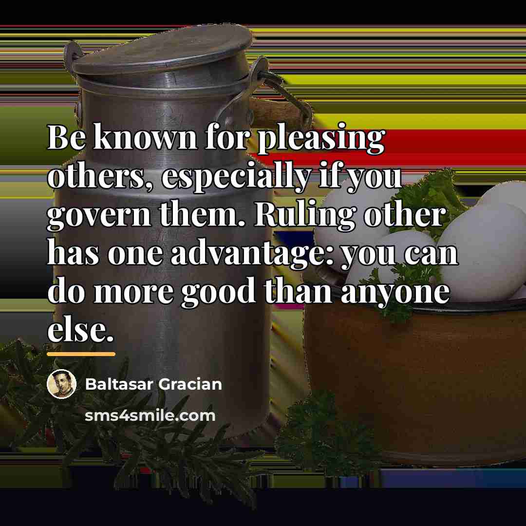 “Be known for pleasing others, especially if you govern them.…” quote by Baltasar Gracian