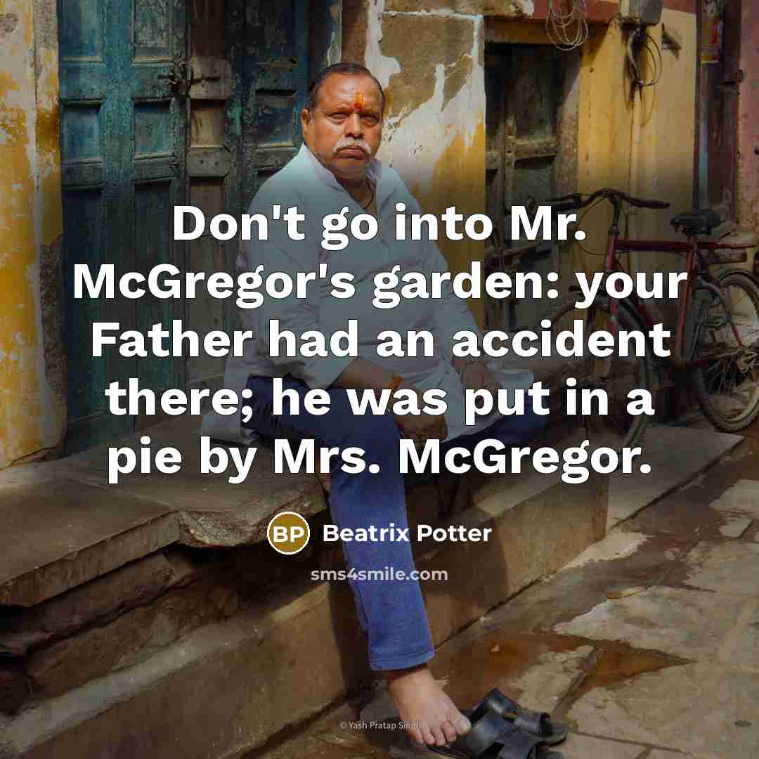 “Don't go into Mr. McGregor's garden: your Father had an…” quote by Beatrix Potter