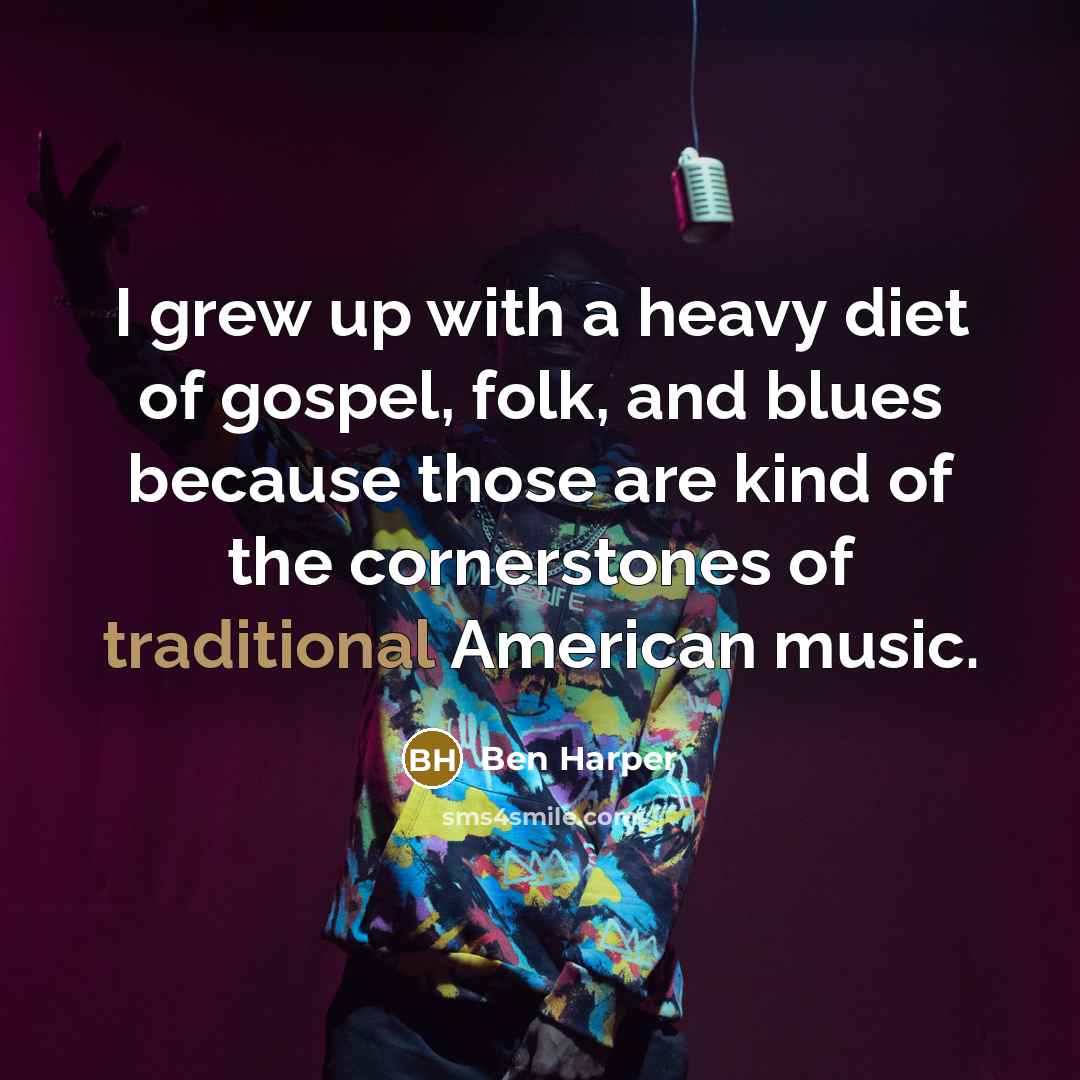 “I grew up with a heavy diet of gospel, folk,…” quote by Ben Harper