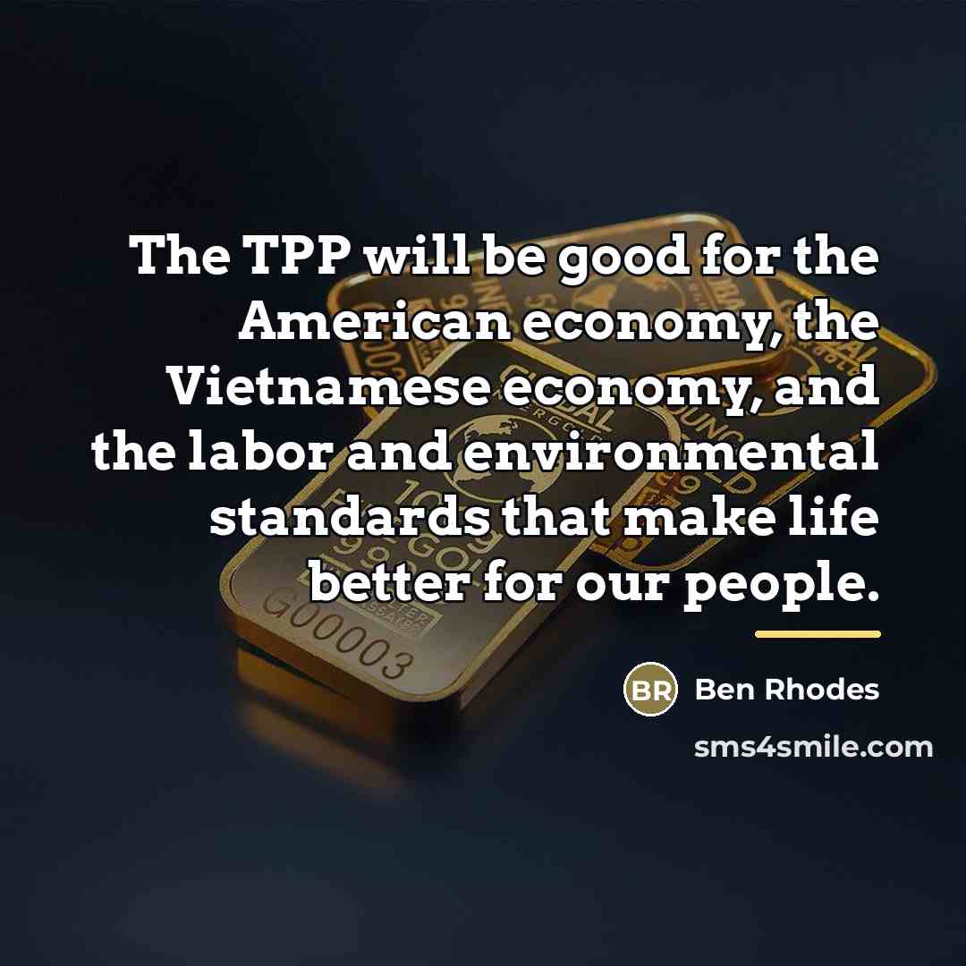 “The TPP will be good for the American economy, the…” quote by Ben Rhodes