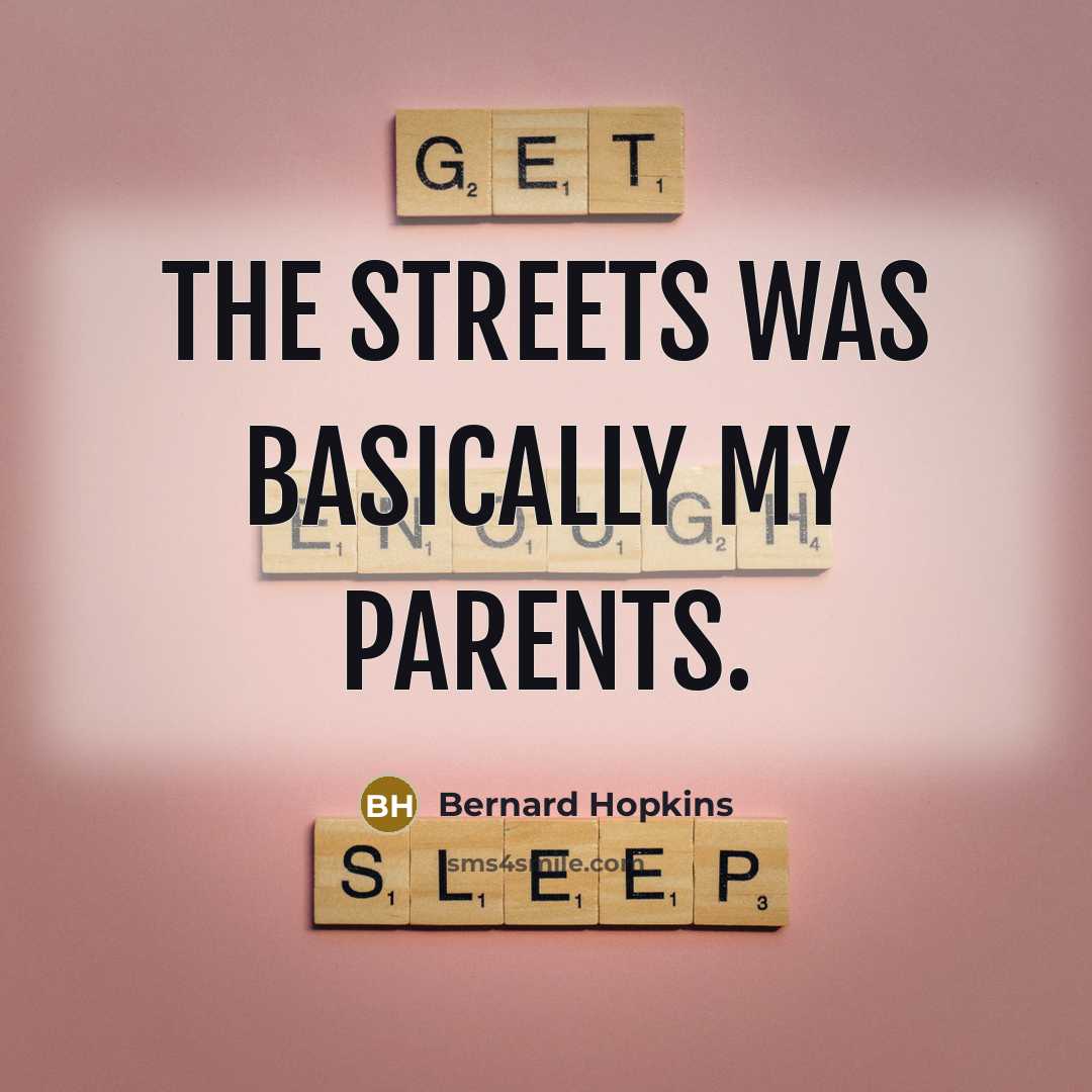 “The streets was basically my parents.…” quote by Bernard Hopkins