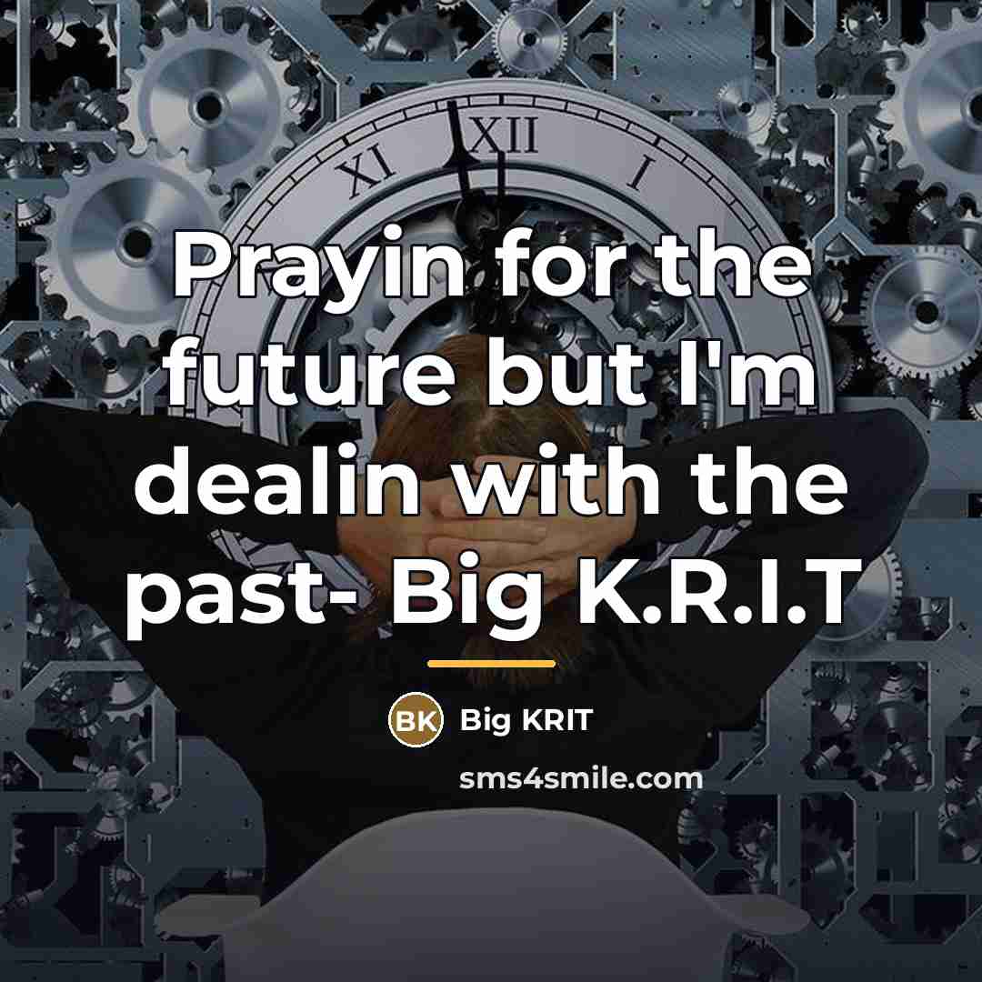 “Prayin for the future but I'm dealin with the past-…” quote by Big KRIT