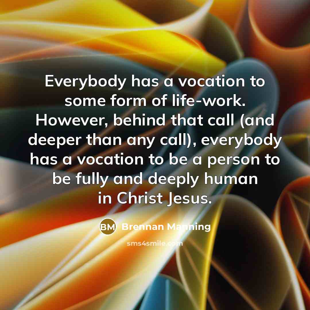 “Everybody has a vocation to some form of life-work. However,…” quote by Brennan Manning