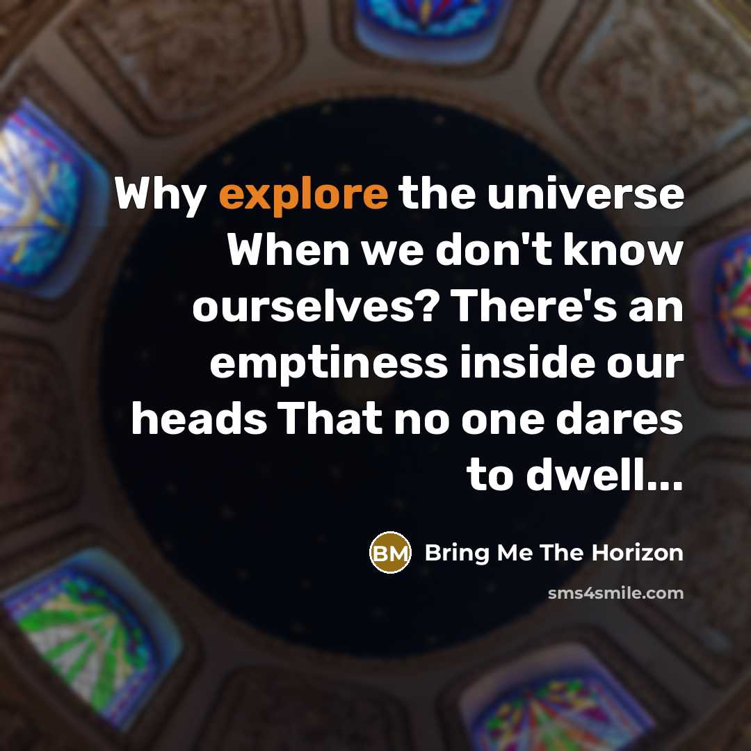 “Why explore the universe When we don't know ourselves? There's…” quote by Bring Me The Horizon