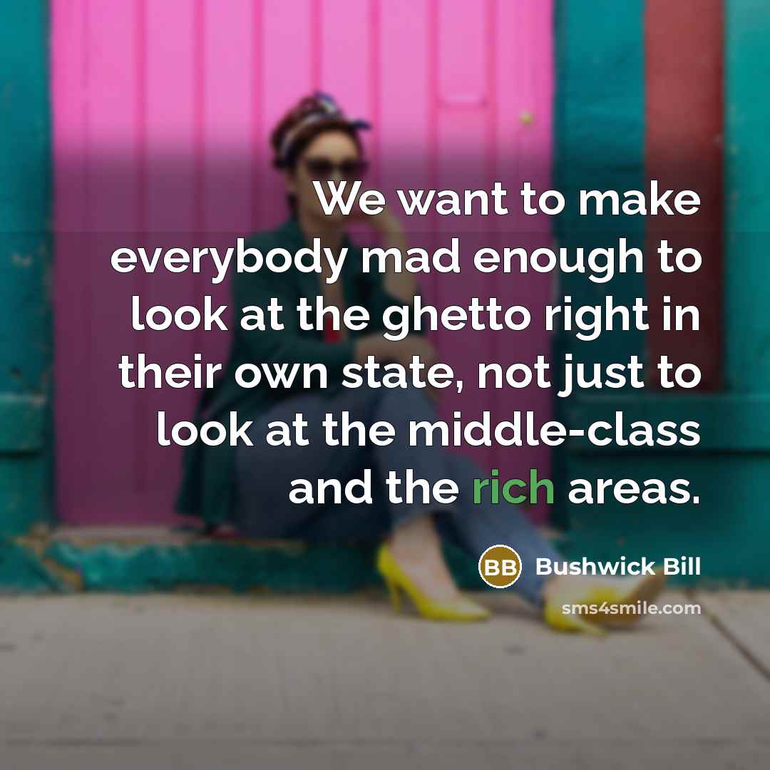 “We want to make everybody mad enough to look at…” quote by Bushwick Bill
