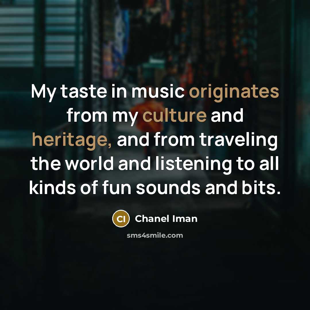 “My taste in music originates from my culture and heritage,…” quote by Chanel Iman