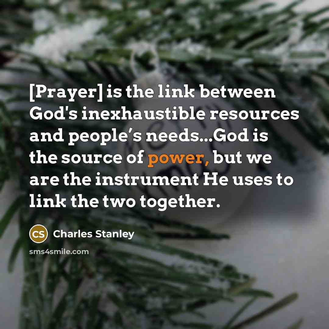 “[Prayer] is the link between God's inexhaustible resources and people’s…” quote by Charles Stanley