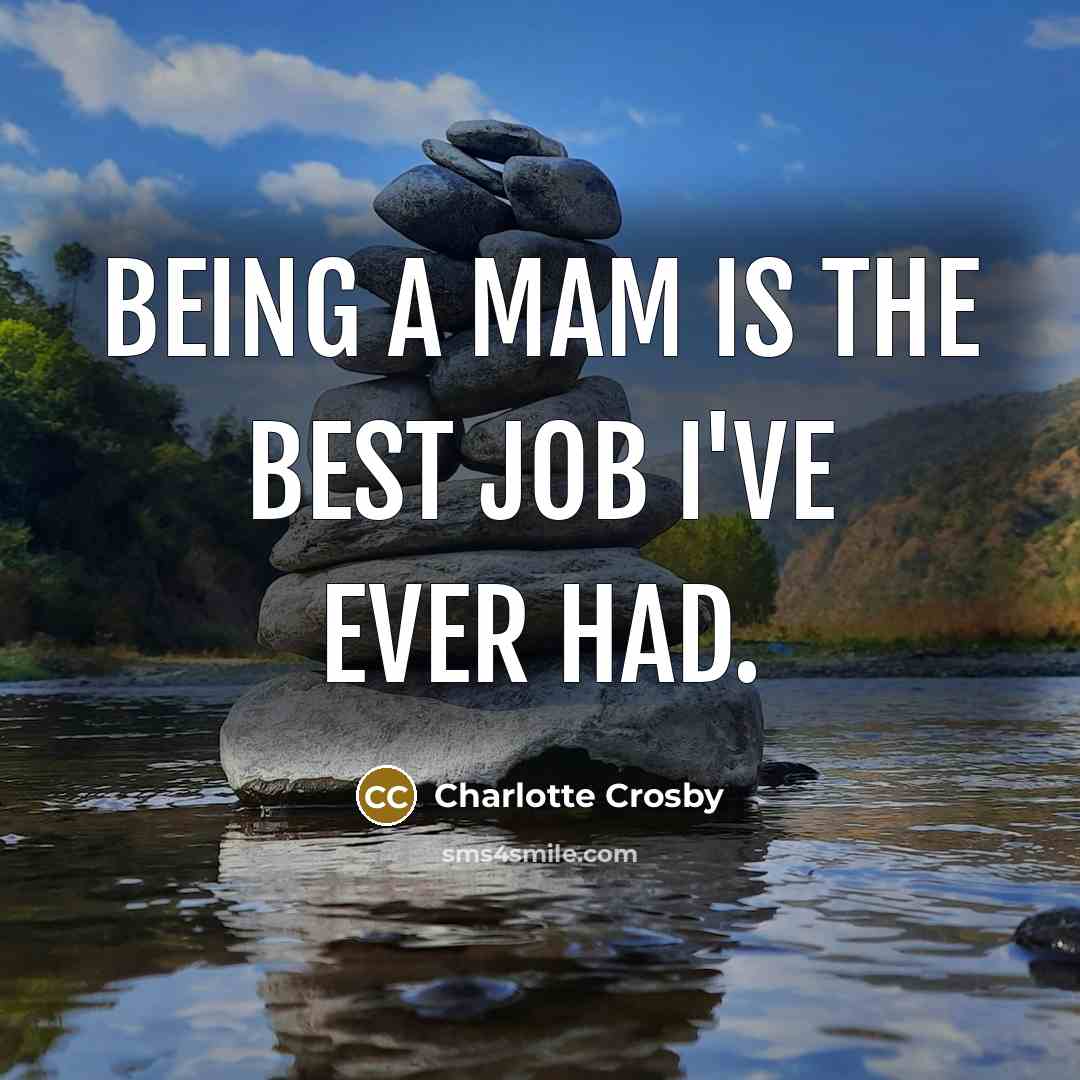 “Being a mam is the best job I've ever had.…” quote by Charlotte Crosby