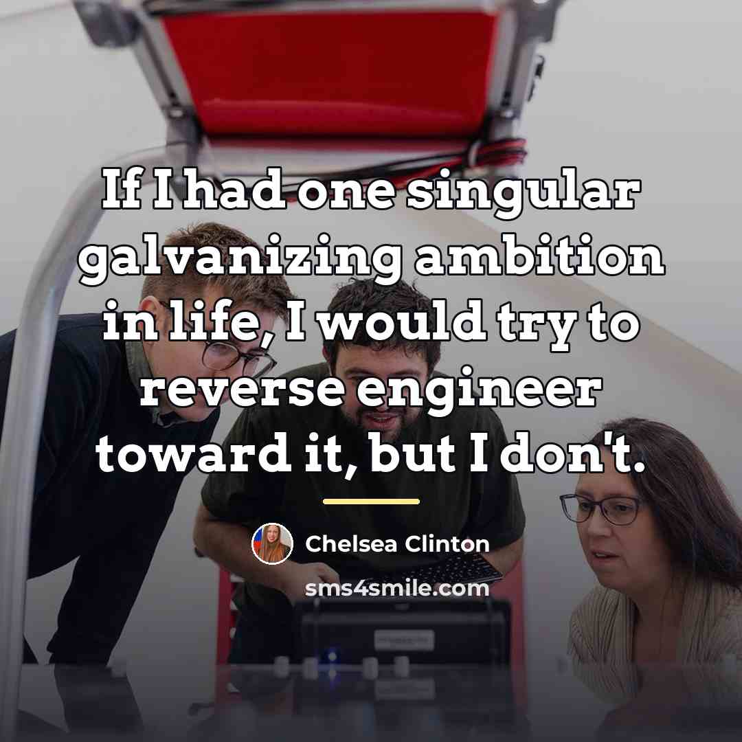 “If I had one singular galvanizing ambition in life, I…” quote by Chelsea Clinton