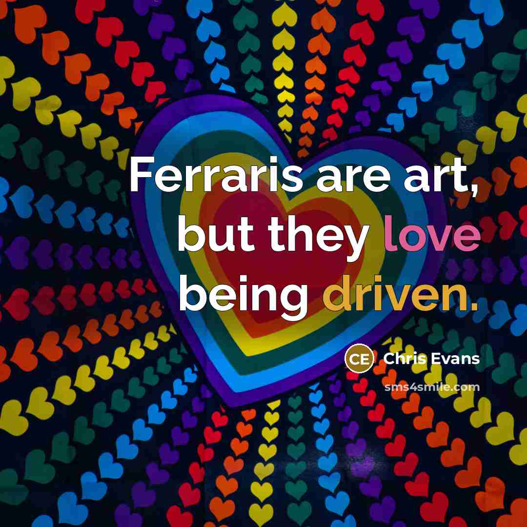 “Ferraris are art, but they love being driven.…” quote by Chris Evans