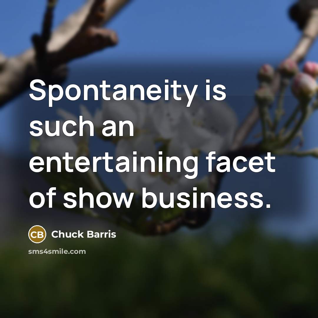“Spontaneity is such an entertaining facet of show business.…” quote by Chuck Barris