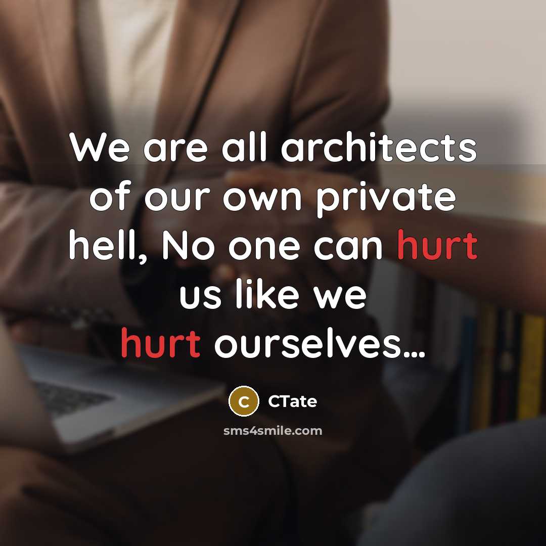 “We are all architects of our own private hell, No…” quote by CTate
