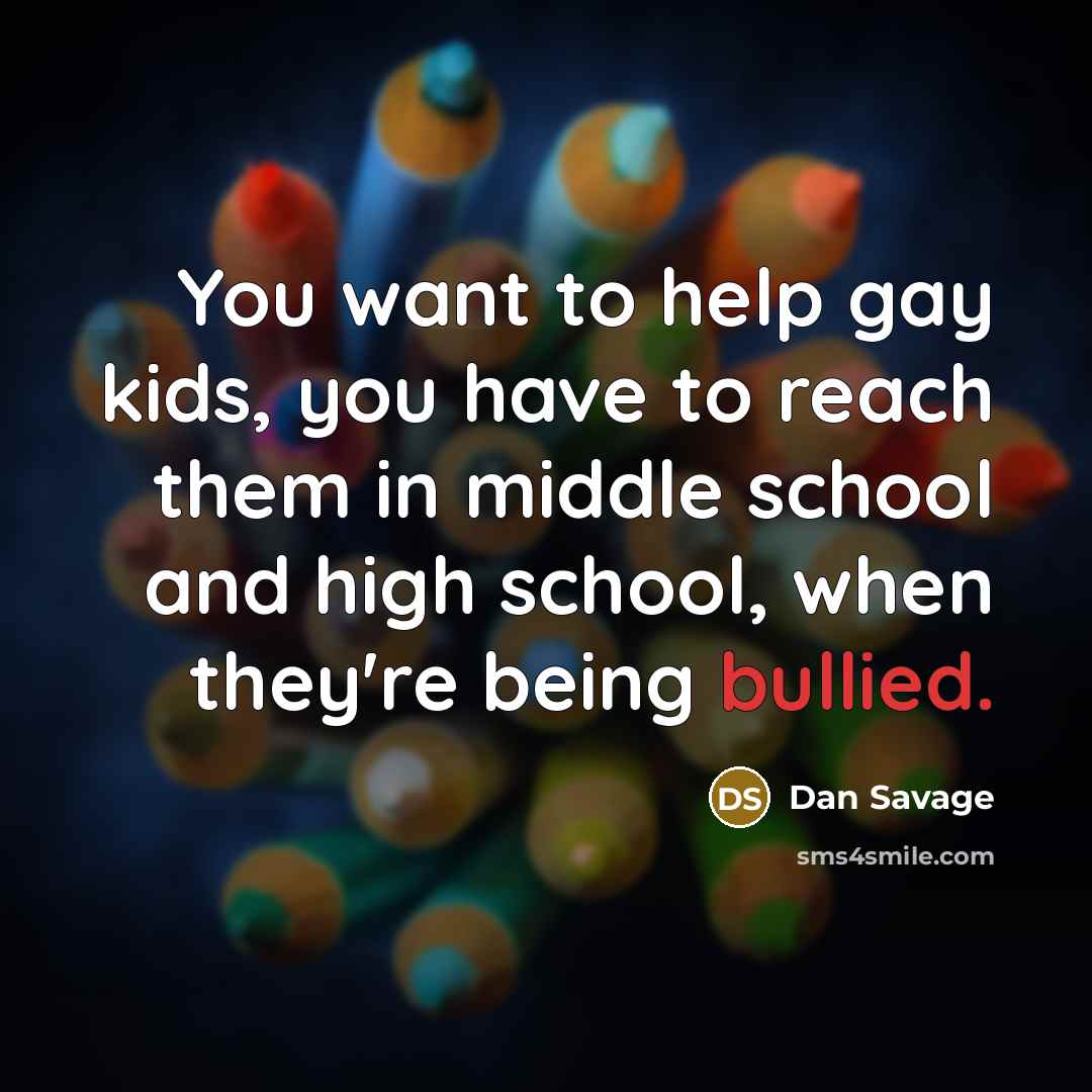 “You want to help gay kids, you have to reach…” quote by Dan Savage