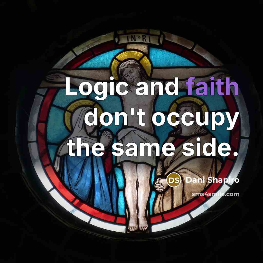 “Logic and faith don't occupy the same side.…” quote by Dani Shapiro