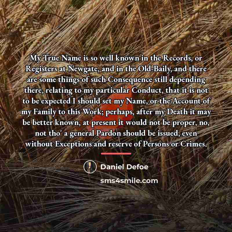 “My True Name is so well known in the Records,…” quote by Daniel Defoe