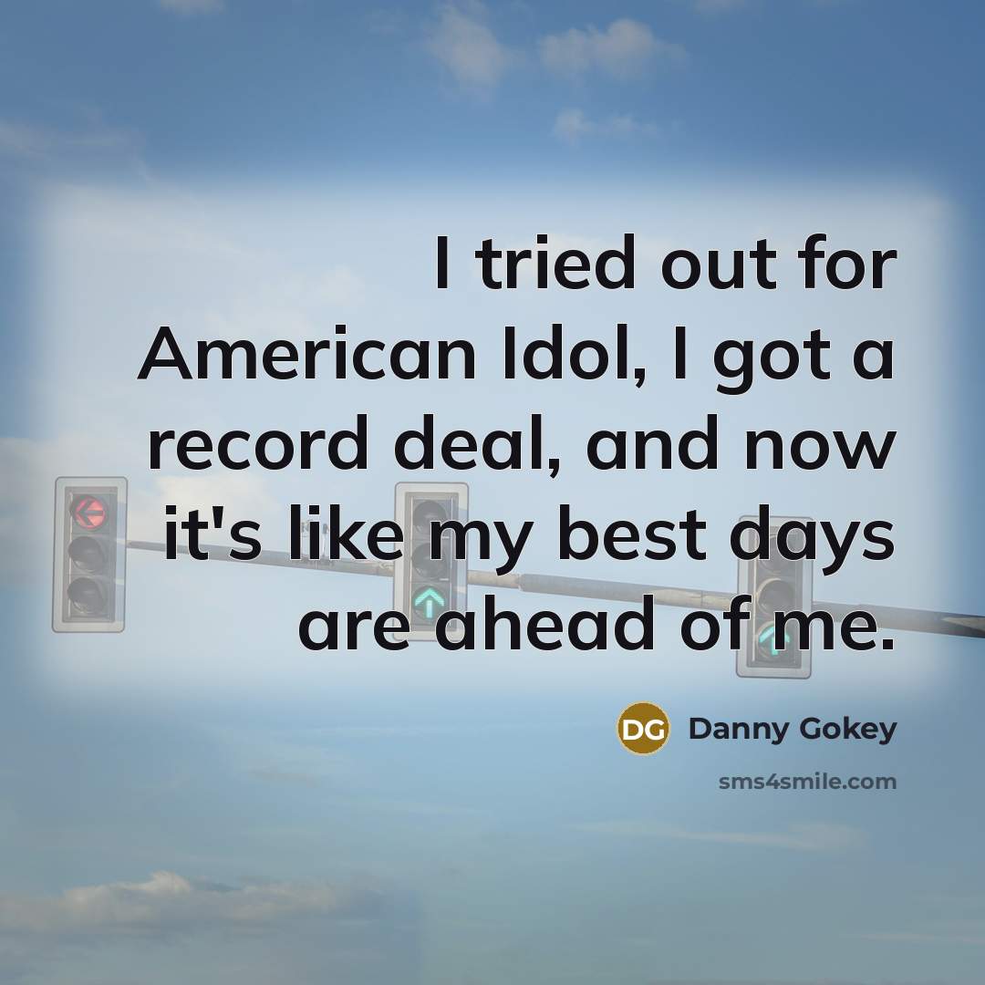 “I tried out for American Idol, I got a record…” quote by Danny Gokey