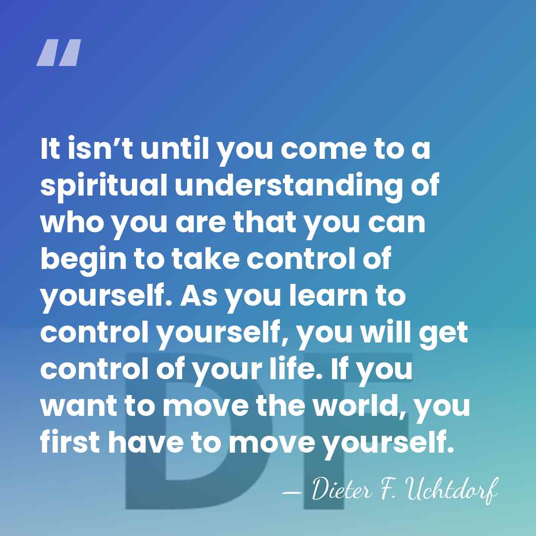 It isn’t until you come to a spiritual understanding of who you&hellip; - Dieter F. Uchtdorf