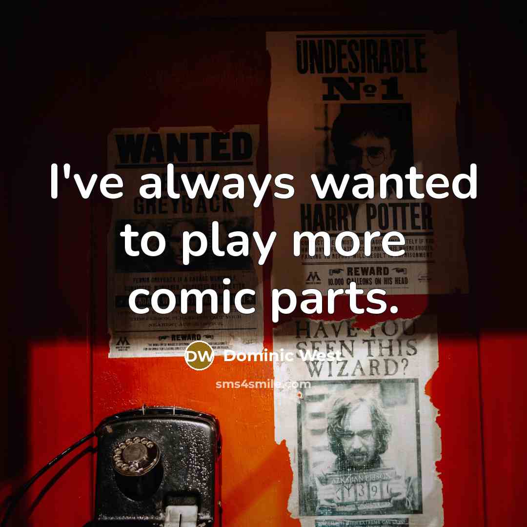 “I've always wanted to play more comic parts.…” quote by Dominic West