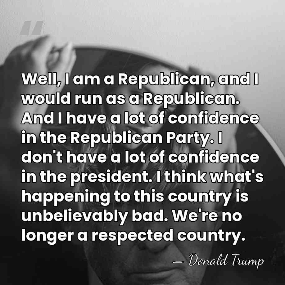 Well, I am a Republican, and I would run as a Republican.&hellip; - Donald Trump