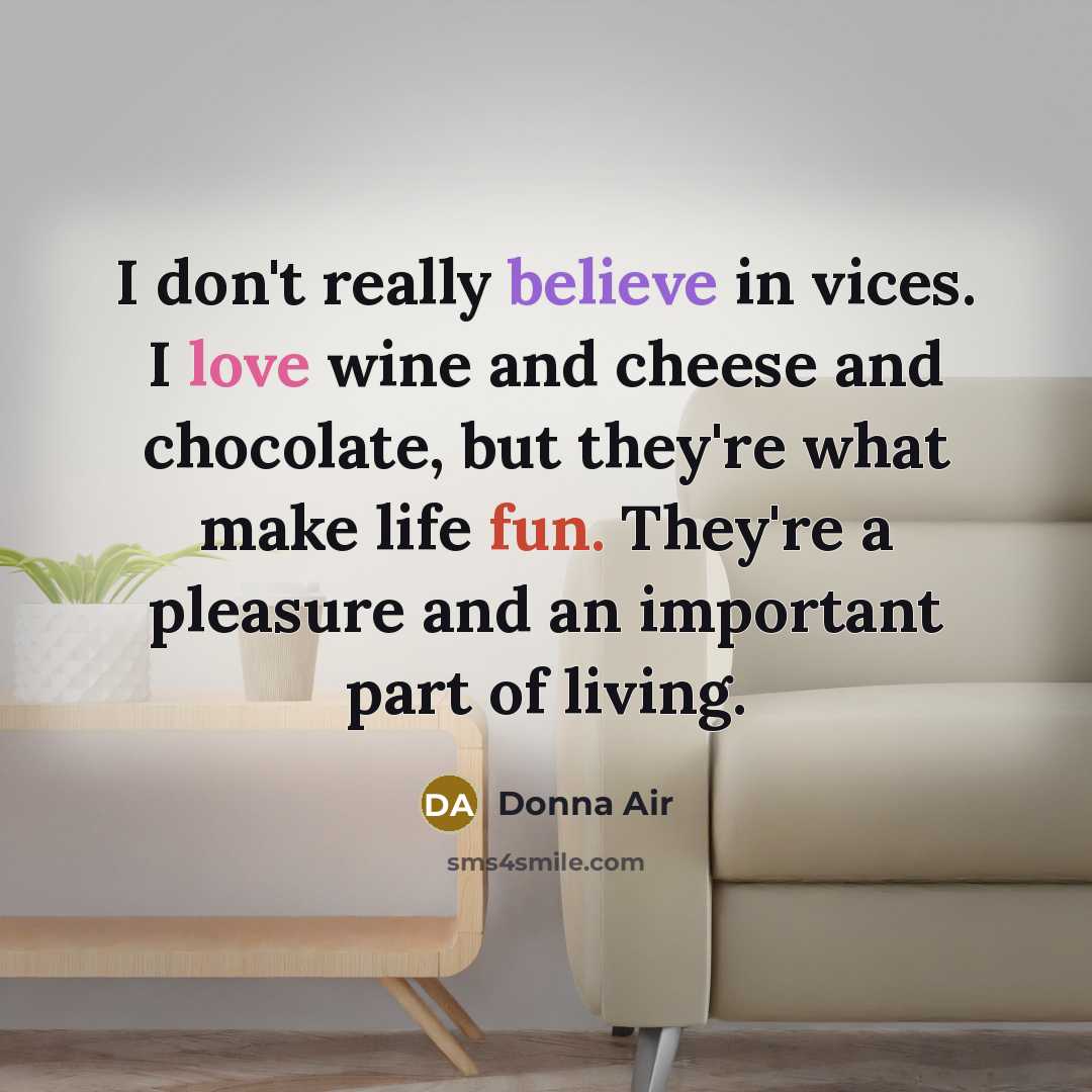 “I don't really believe in vices. I love wine and…” quote by Donna Air