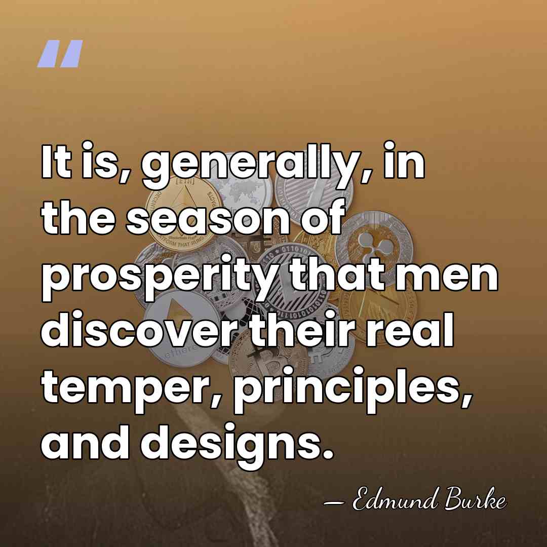 It is, generally, in the season of prosperity that men discover their&hellip; - Edmund Burke