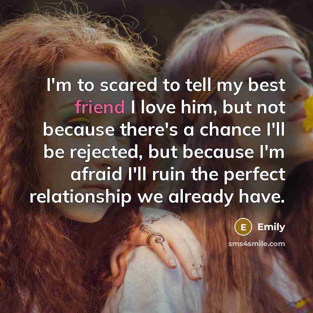 “I'm to scared to tell my best friend I love…” quote by Emily
