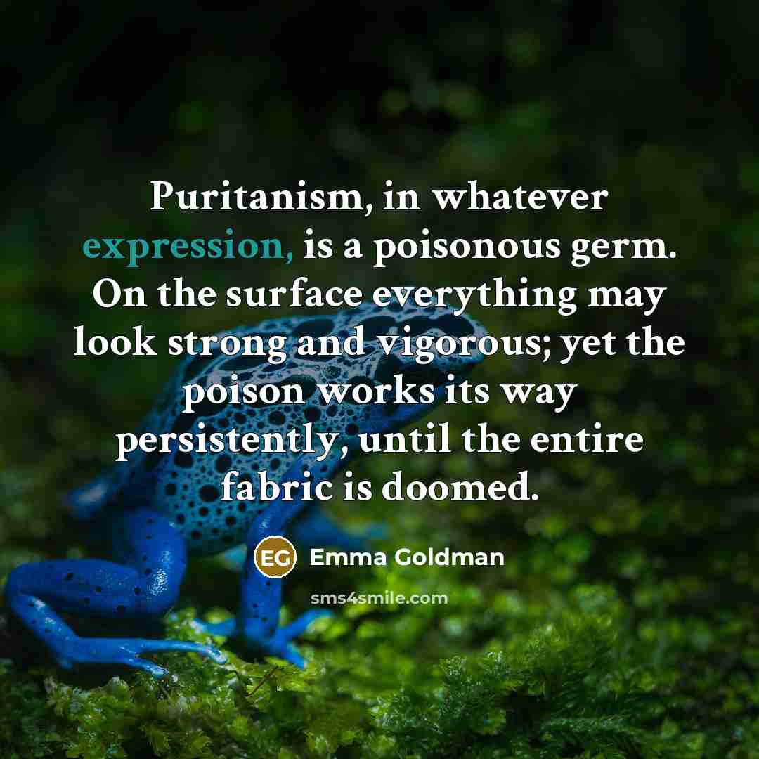 “Puritanism, in whatever expression, is a poisonous germ. On the…” quote by Emma Goldman