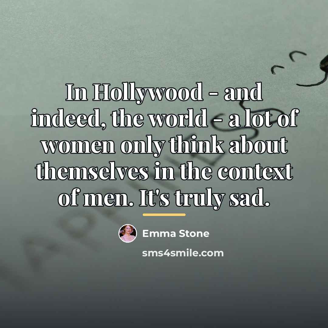 “In Hollywood - and indeed, the world - a lot…” quote by Emma Stone