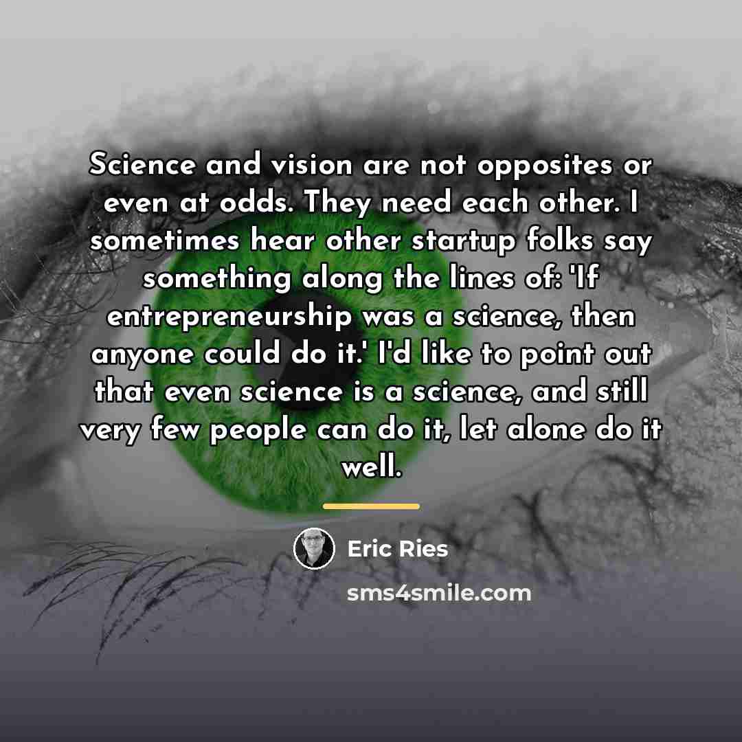 “Science and vision are not opposites or even at odds.…” quote by Eric Ries