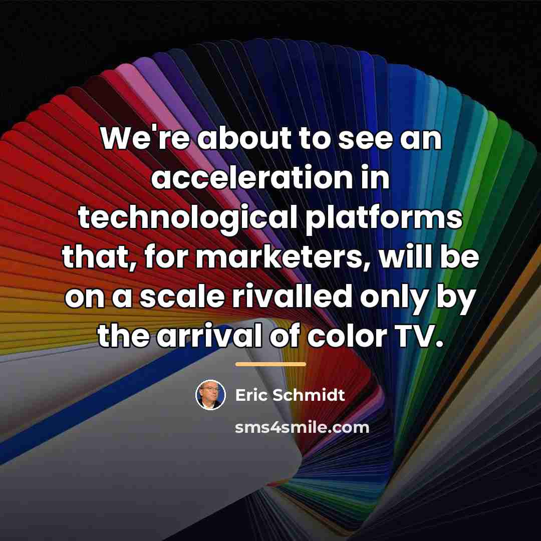 “We're about to see an acceleration in technological platforms that,…” quote by Eric Schmidt