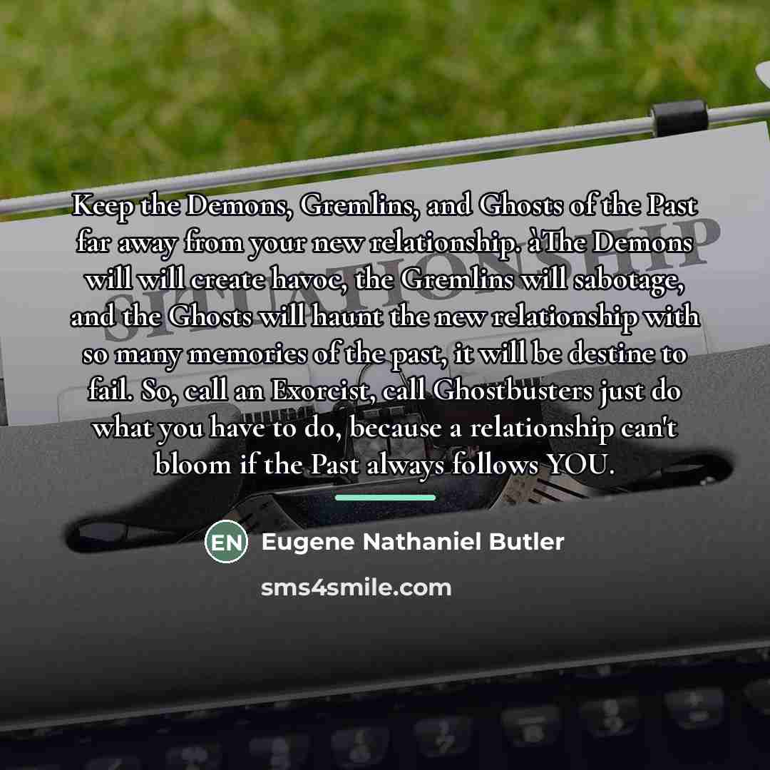 “Keep the Demons, Gremlins, and Ghosts of the Past far…” quote by Eugene Nathaniel Butler