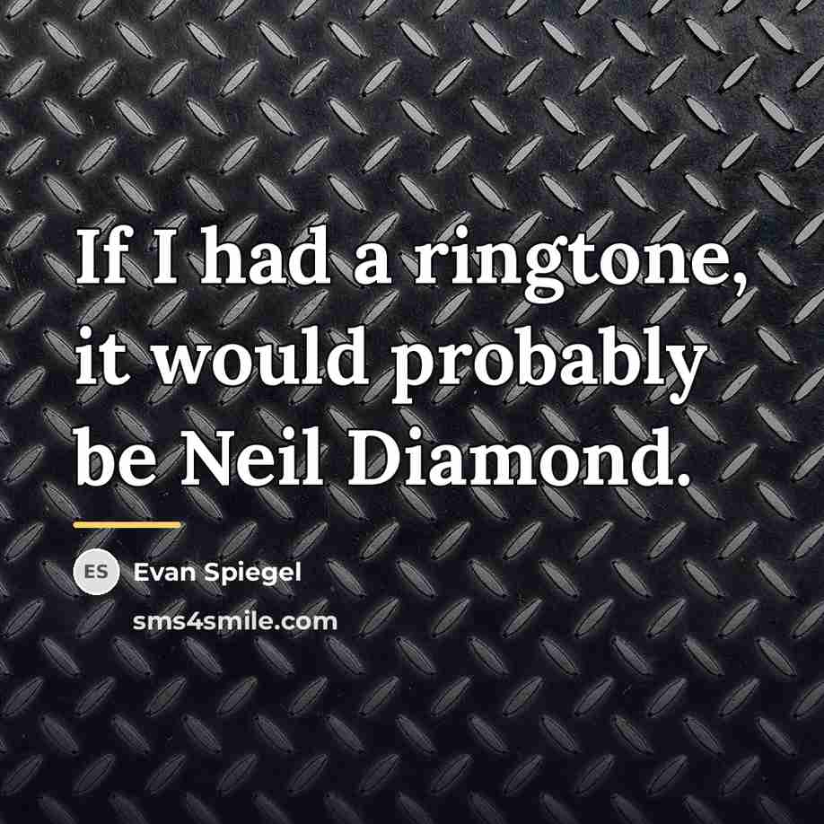 “If I had a ringtone, it would probably be Neil…” quote by Evan Spiegel
