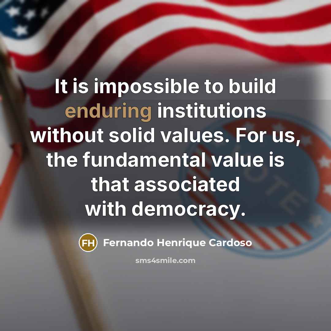 “It is impossible to build enduring institutions without solid values.…” quote by Fernando Henrique Cardoso