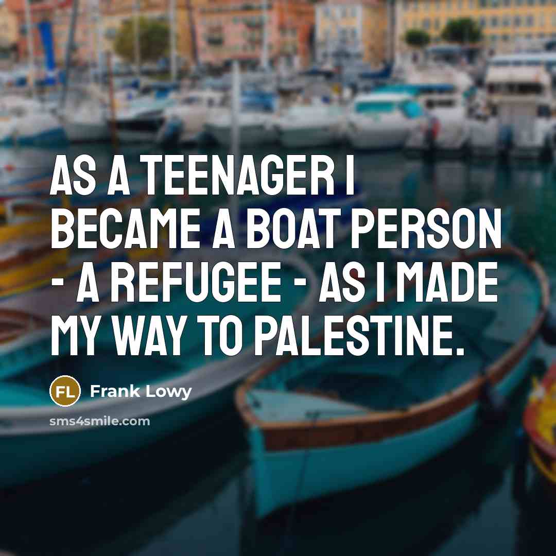 “As a teenager I became a boat person - a…” quote by Frank Lowy