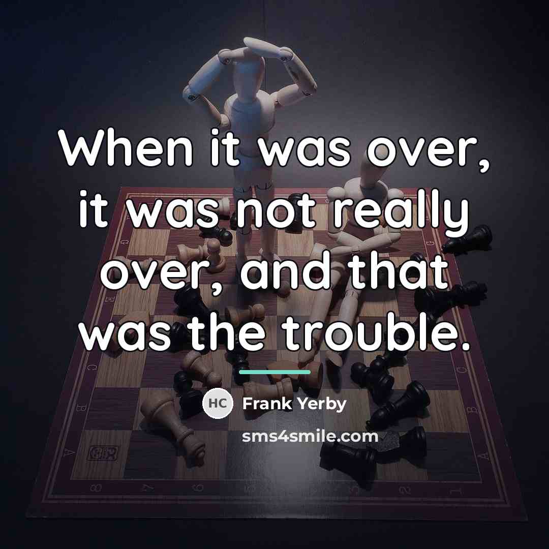 “When it was over, it was not really over, and…” quote by Frank Yerby