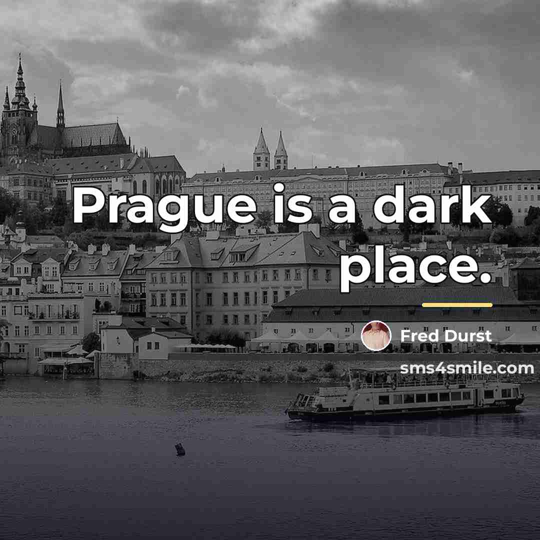 “Prague is a dark place.…” quote by Fred Durst