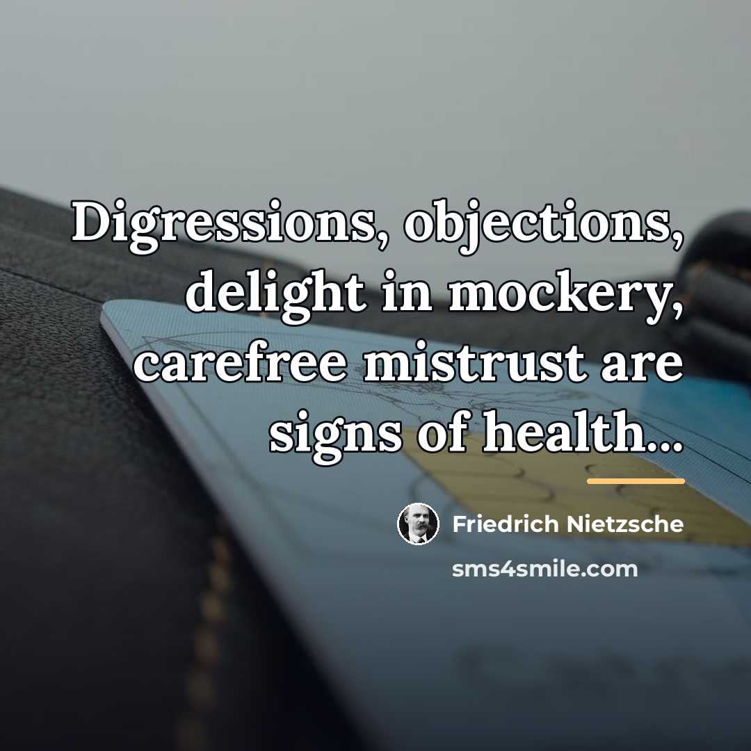 “Digressions, objections, delight in mockery, carefree mistrust are signs of…” quote by Friedrich Nietzsche