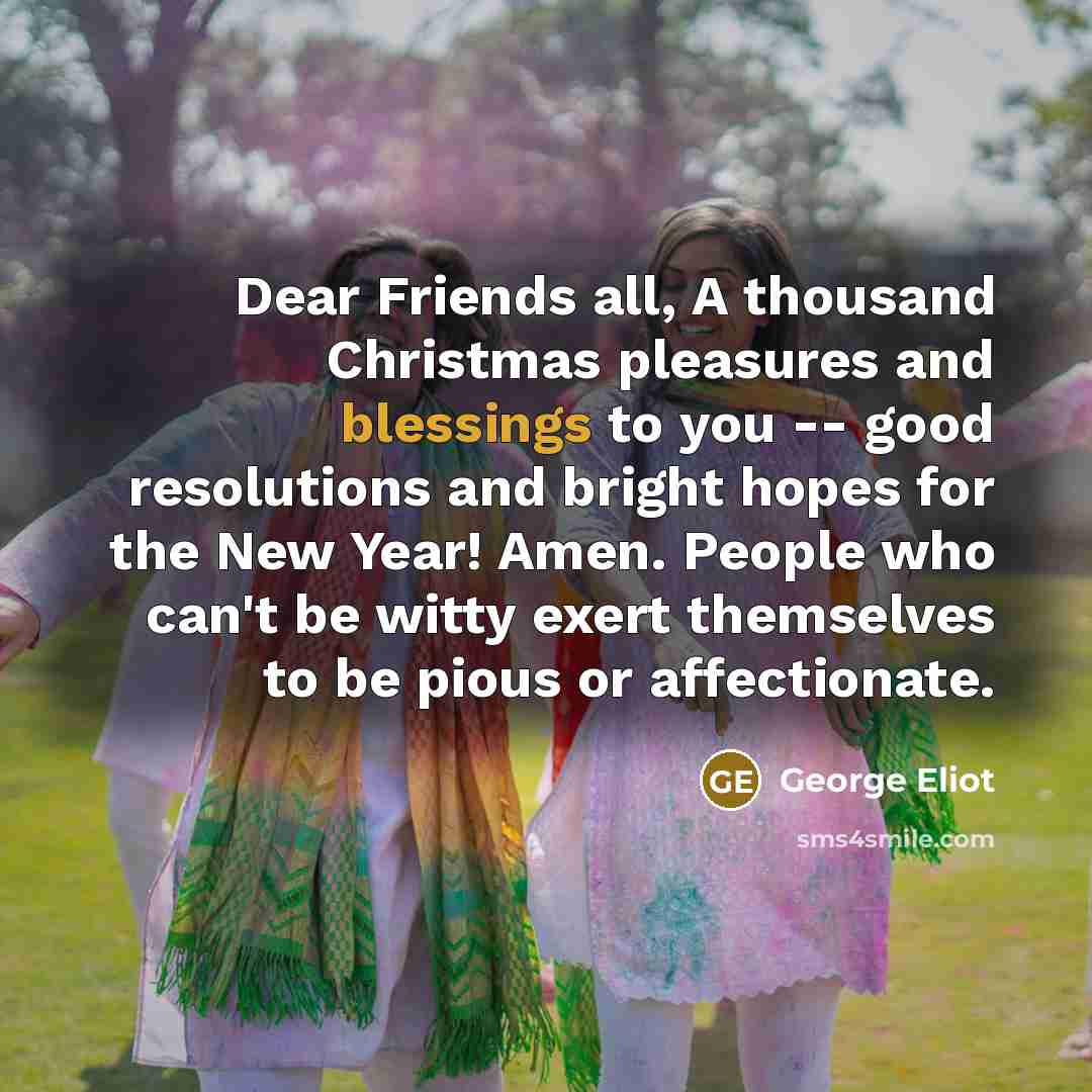 “Dear Friends all, A thousand Christmas pleasures and blessings to…” quote by George Eliot
