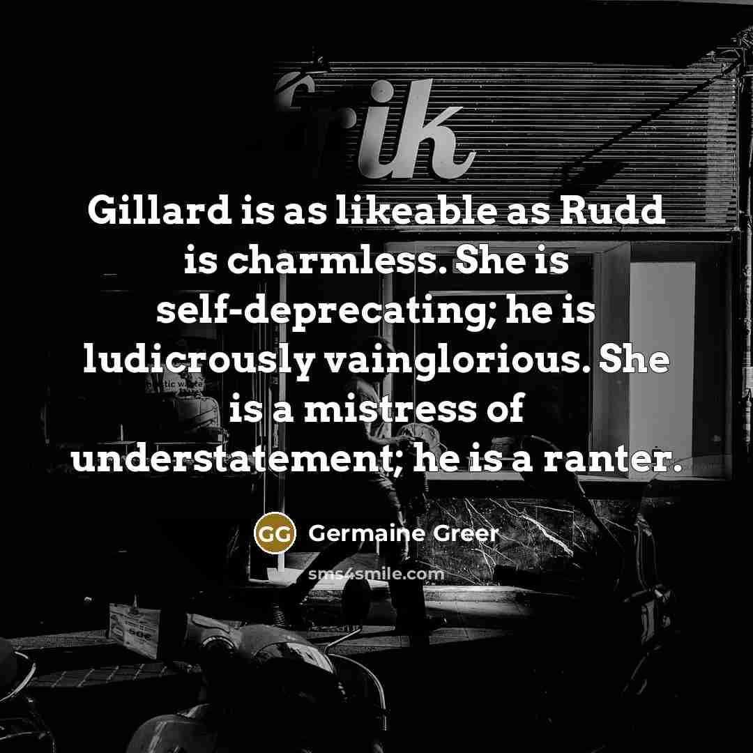 “Gillard is as likeable as Rudd is charmless. She is…” quote by Germaine Greer