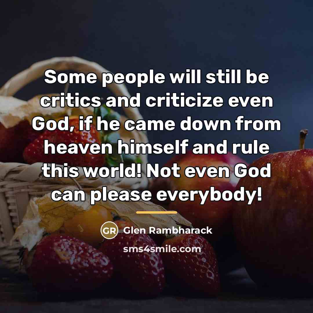 “Some people will still be critics and criticize even God,…” quote by Glen Rambharack