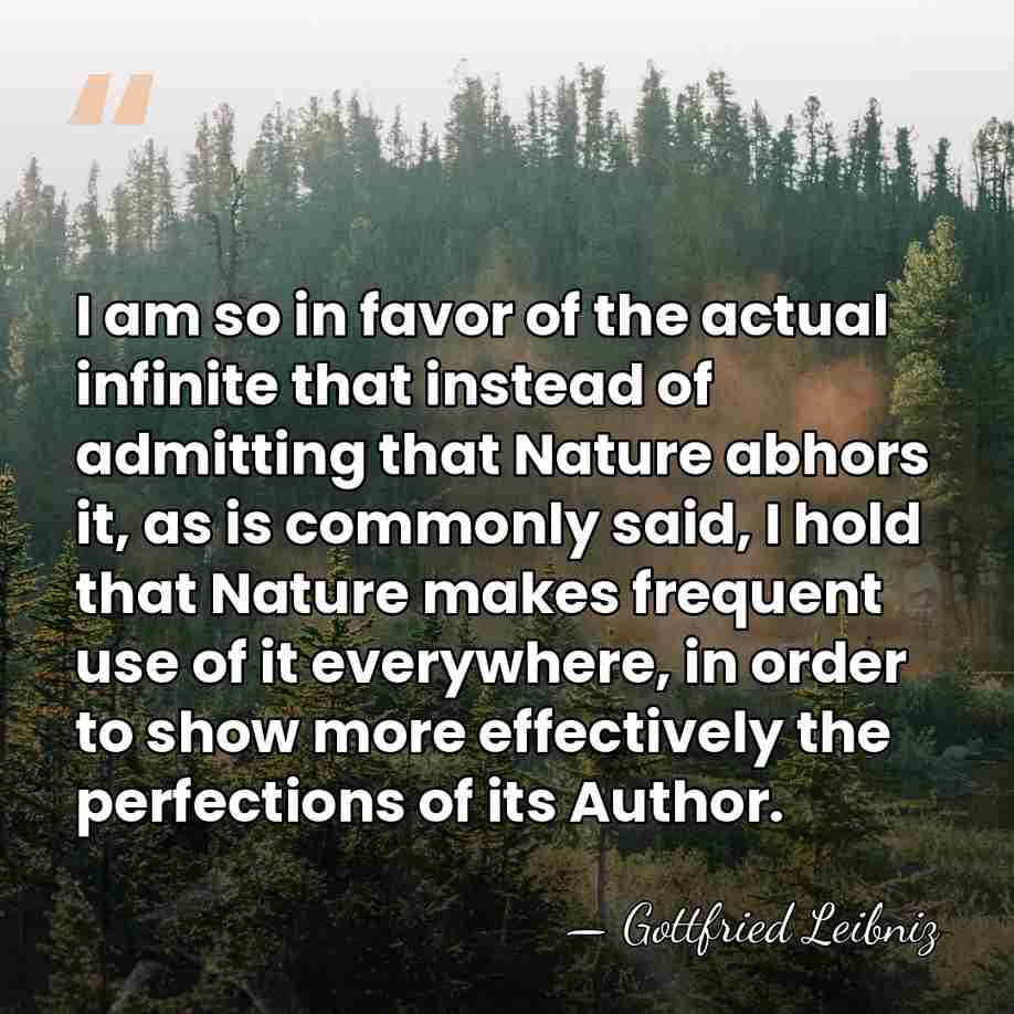 I am so in favor of the actual infinite that instead of&hellip; - Gottfried Leibniz
