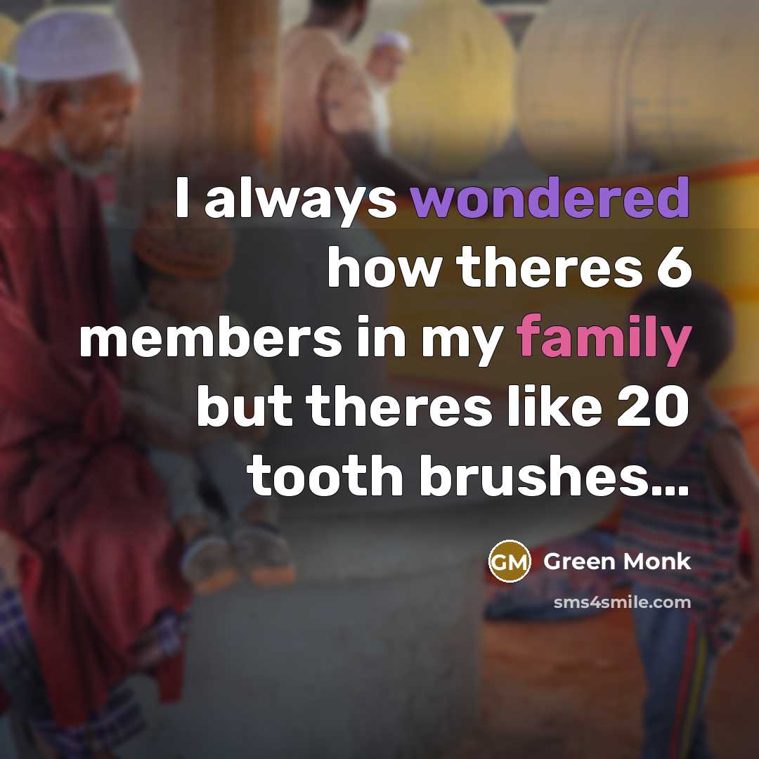 “I always wondered how theres 6 members in my family…” quote by Green Monk
