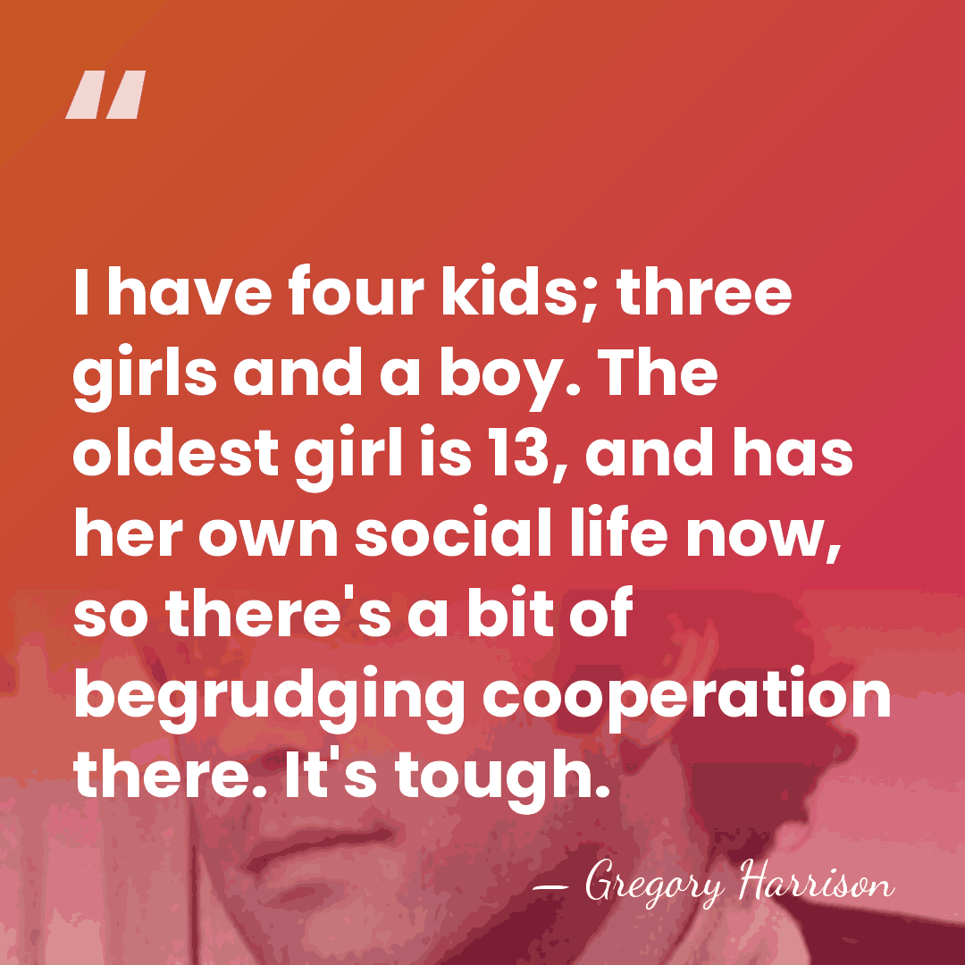 I have four kids; three girls and a boy. The oldest girl&hellip; - Gregory Harrison