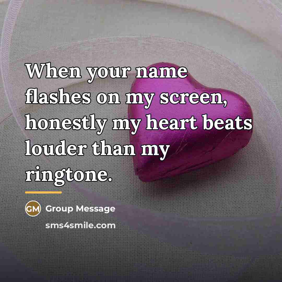 “When your name flashes on my screen, honestly my heart…” quote by Group Message