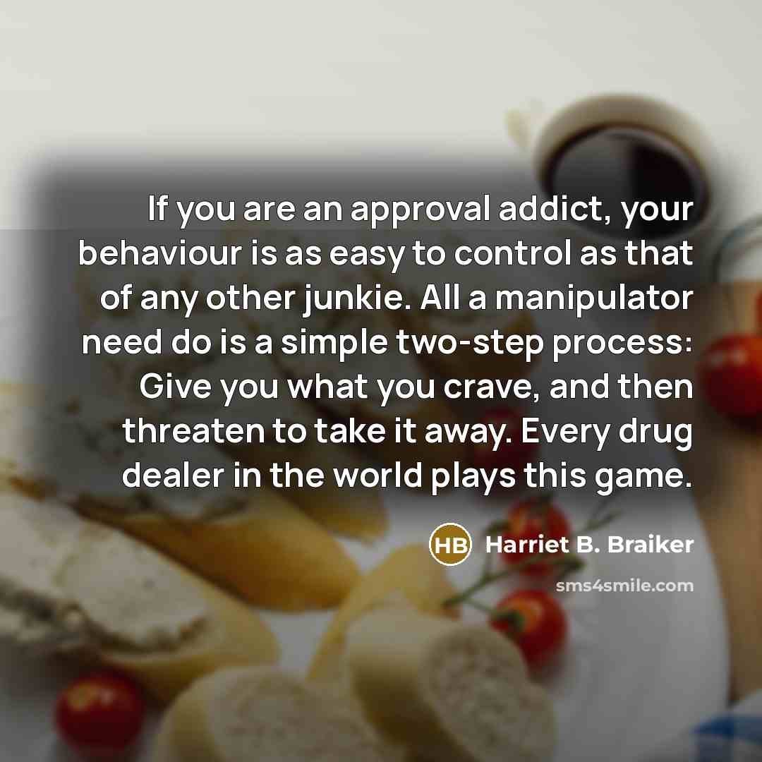 “If you are an approval addict, your behaviour is as…” quote by Harriet B. Braiker