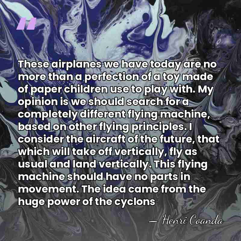 These airplanes we have today are no more than a perfection of&hellip; - Henri Coanda